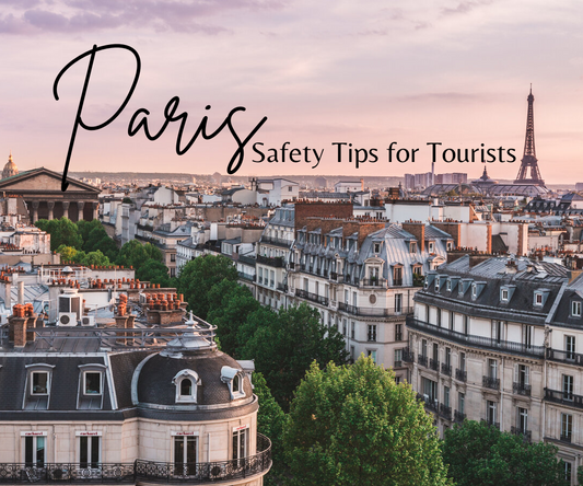 Safety Tips for Tourists in Paris: Stay Secure While Exploring the City of Light