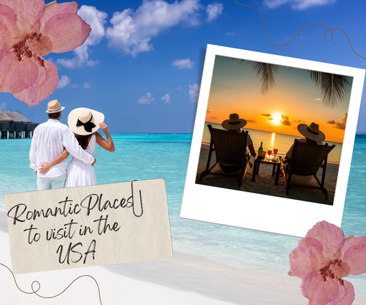 Romantic Places to Visit in the USA for a Memorable Getaway