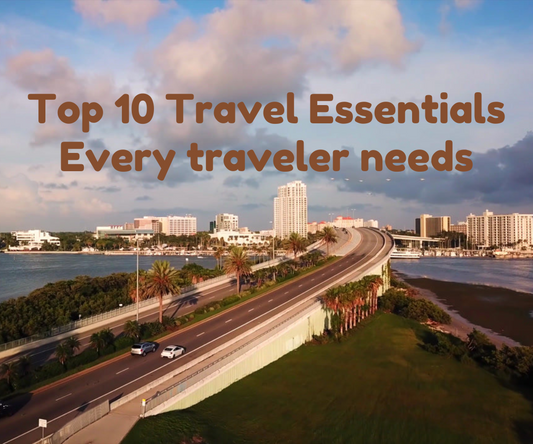 Top 10 Travel Essentials Every Traveler Needs